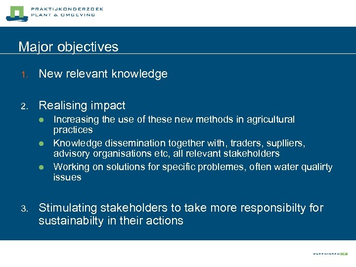 Major objectives 1. New relevant knowledge 2. Realising impact l l l 3. Increasing