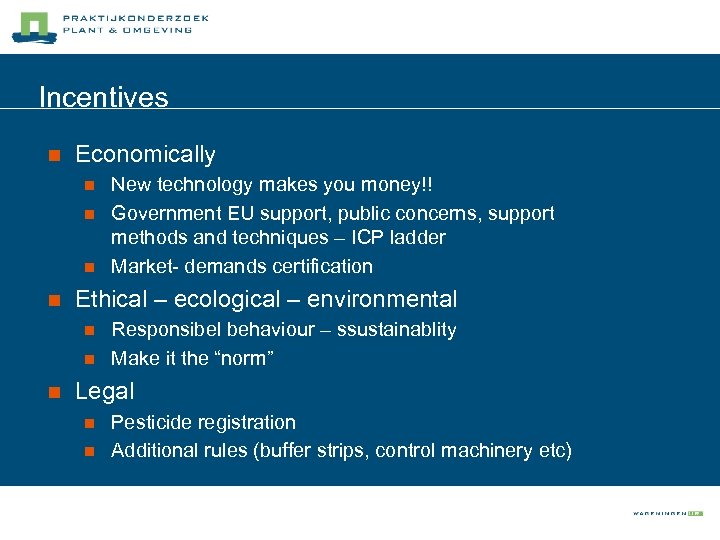 Incentives n Economically n n Ethical – ecological – environmental n n n New