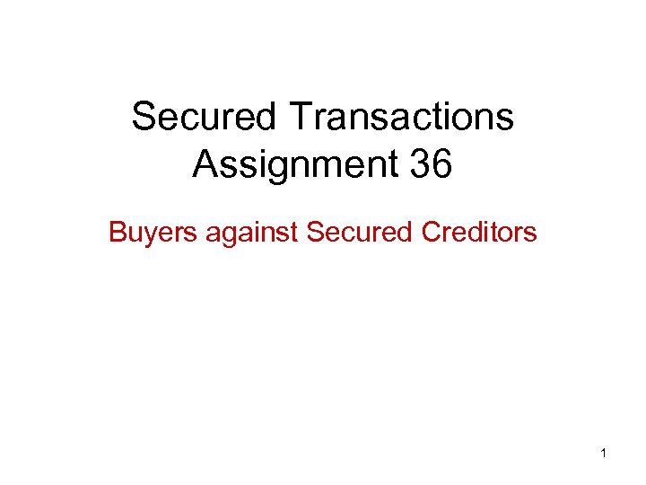Secured Transactions Assignment 36 Buyers against Secured Creditors 1 