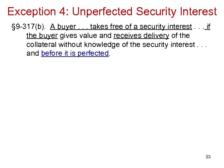 Exception 4: Unperfected Security Interest § 9 -317(b). A buyer. . . takes free