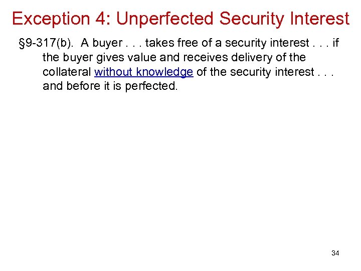 Exception 4: Unperfected Security Interest § 9 -317(b). A buyer. . . takes free