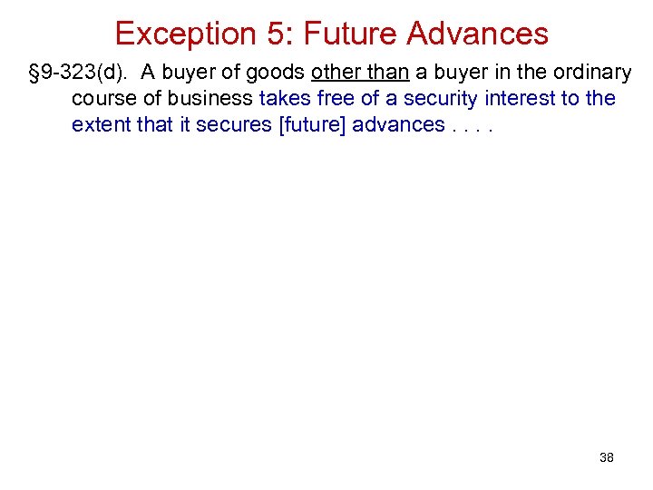 Exception 5: Future Advances § 9 -323(d). A buyer of goods other than a