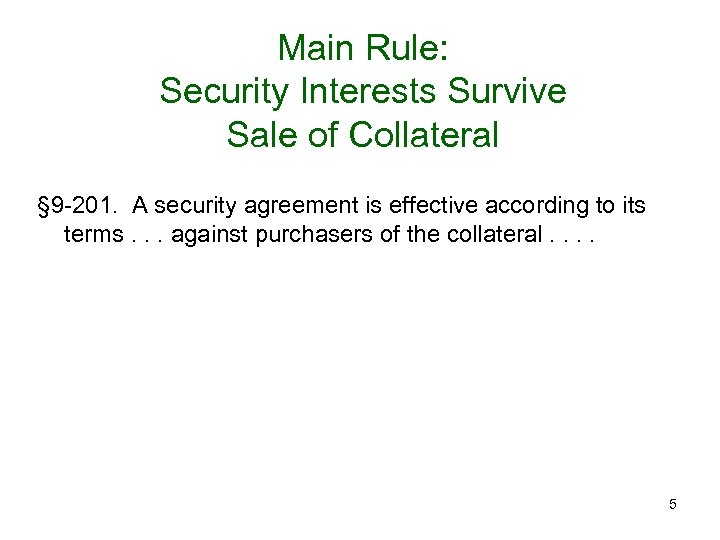 Main Rule: Security Interests Survive Sale of Collateral § 9 -201. A security agreement