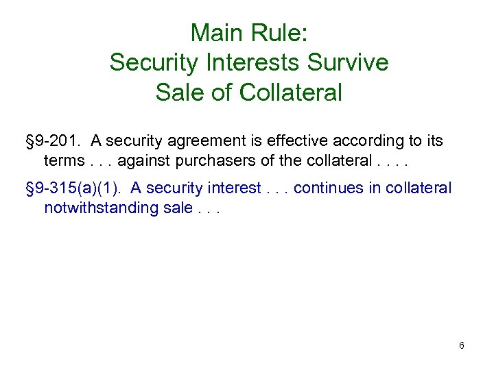 Main Rule: Security Interests Survive Sale of Collateral § 9 -201. A security agreement