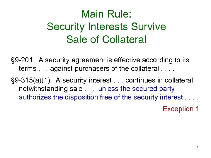 Main Rule: Security Interests Survive Sale of Collateral § 9 -201. A security agreement