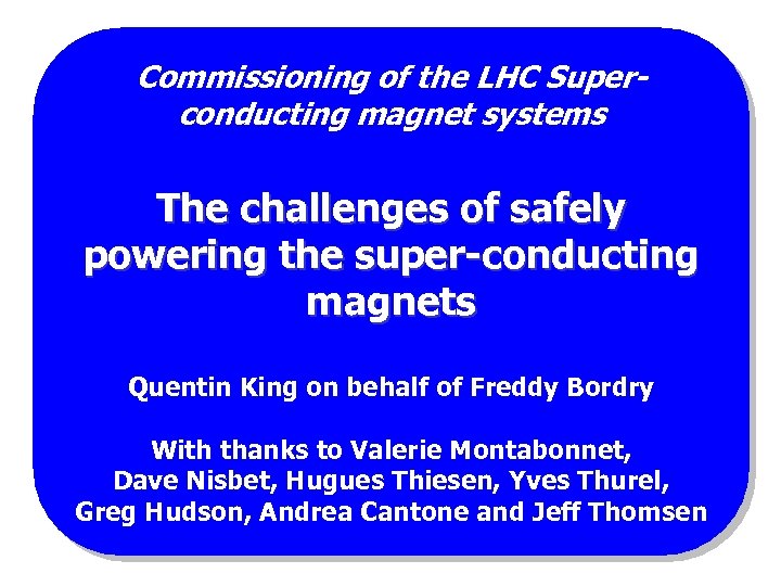 Commissioning of the LHC Superconducting magnet systems The challenges of safely powering the super-conducting