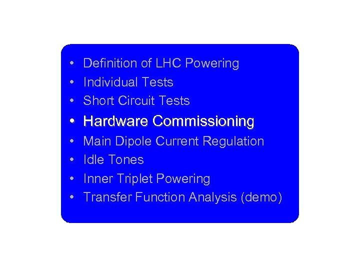  • Definition of LHC Powering • Individual Tests • Short Circuit Tests •
