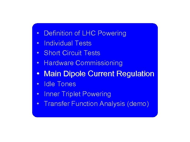  • • Definition of LHC Powering Individual Tests Short Circuit Tests Hardware Commissioning