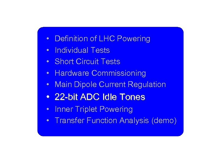  • • • Definition of LHC Powering Individual Tests Short Circuit Tests Hardware
