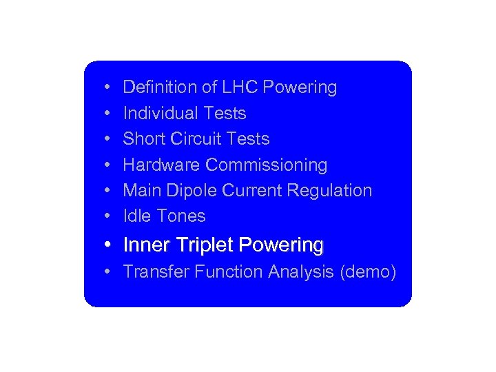  • • • Definition of LHC Powering Individual Tests Short Circuit Tests Hardware