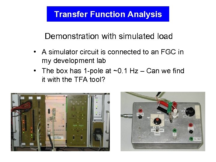 Transfer Function Analysis Demonstration with simulated load • A simulator circuit is connected to
