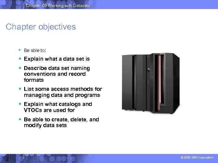 Chapter 05 Working with Datasets Chapter objectives Be able to: Explain what a data