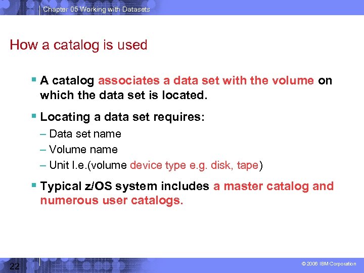 Chapter 05 Working with Datasets How a catalog is used A catalog associates a