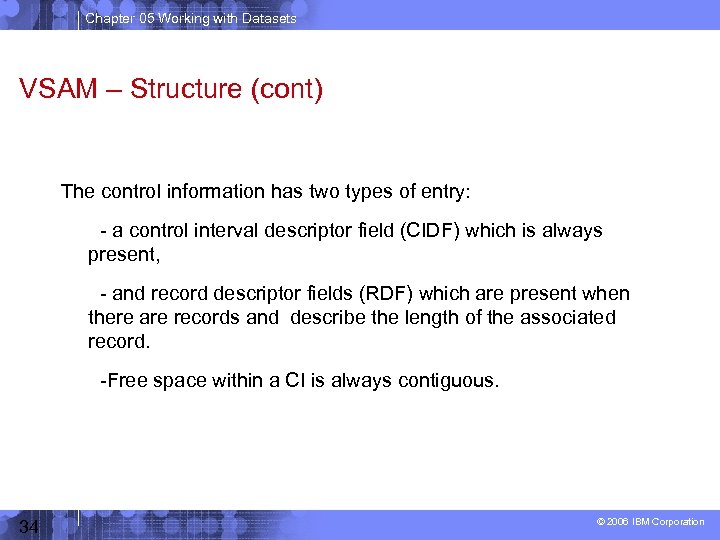 Chapter 05 Working with Datasets VSAM – Structure (cont) The control information has two