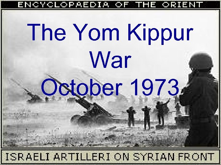 The Yom Kippur War October 1973 