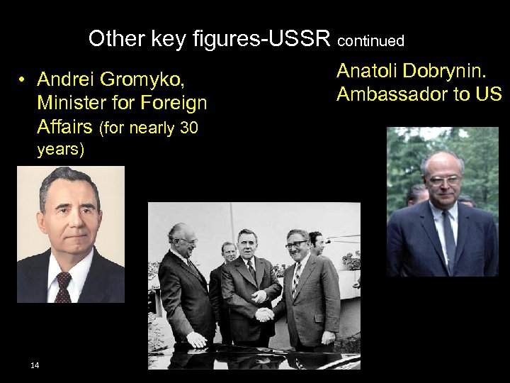 Other key figures-USSR continued • Andrei Gromyko, Minister for Foreign Affairs (for nearly 30