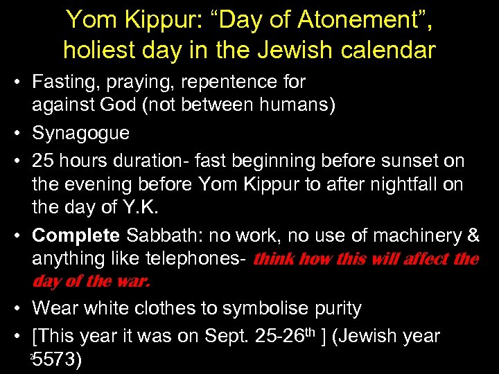 Yom Kippur: “Day of Atonement”, holiest day in the Jewish calendar • Fasting, praying,
