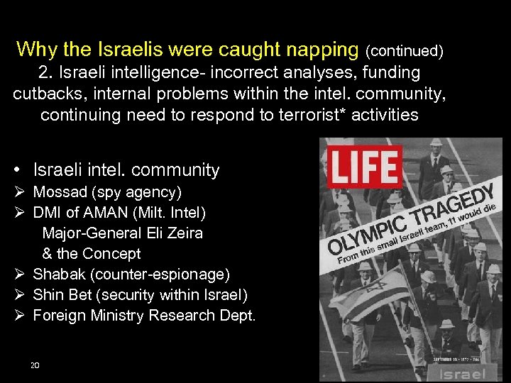 Why the Israelis were caught napping (continued) 2. Israeli intelligence- incorrect analyses, funding cutbacks,