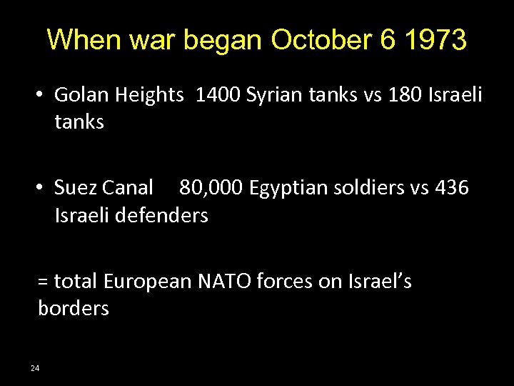 When war began October 6 1973 • Golan Heights 1400 Syrian tanks vs 180