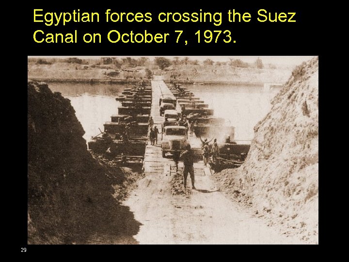 Egyptian forces crossing the Suez Canal on October 7, 1973. 29 