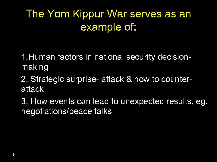 The Yom Kippur War serves as an example of: 1. Human factors in national