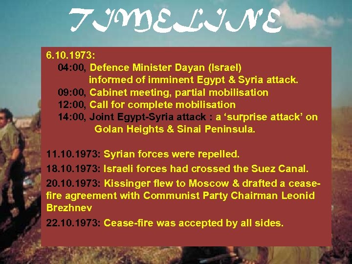 TIMELINE 6. 10. 1973: 04: 00, Defence Minister Dayan (Israel) informed of imminent Egypt