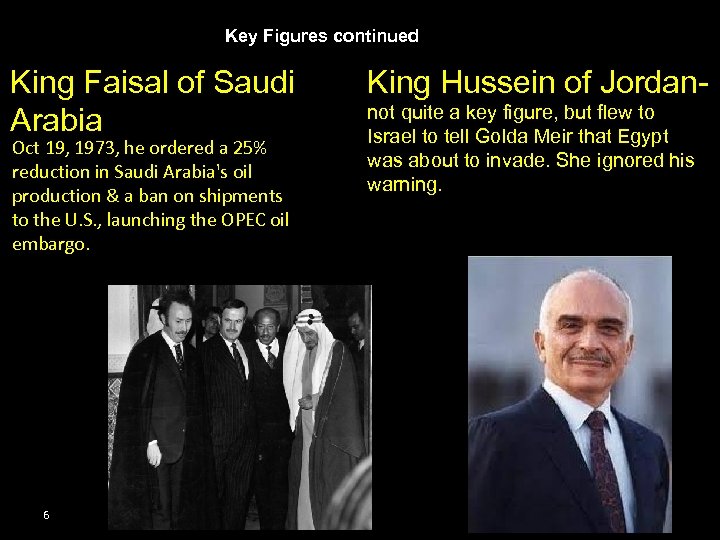 Key Figures continued King Faisal of Saudi King Hussein of Jordannot quite a key
