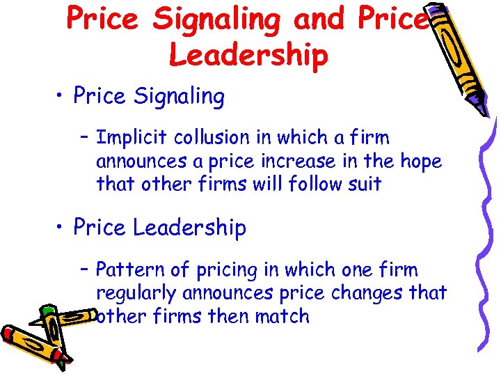 Price Signaling and Price Leadership • Price Signaling – Implicit collusion in which a