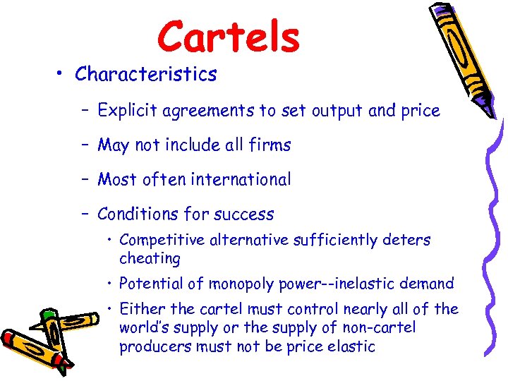 Cartels • Characteristics – Explicit agreements to set output and price – May not