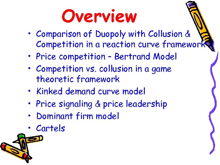 Overview • Comparison of Duopoly with Collusion & Competition in a reaction curve framework