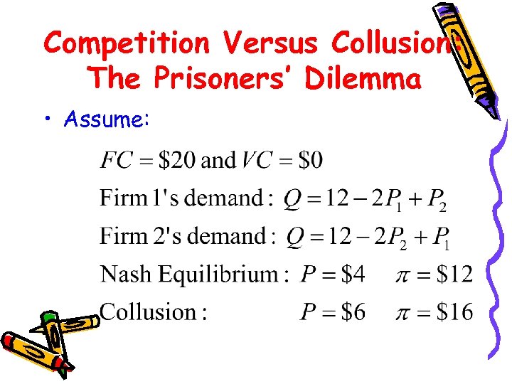 Competition Versus Collusion: The Prisoners’ Dilemma • Assume: 