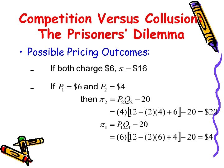 Competition Versus Collusion: The Prisoners’ Dilemma • Possible Pricing Outcomes: – – 
