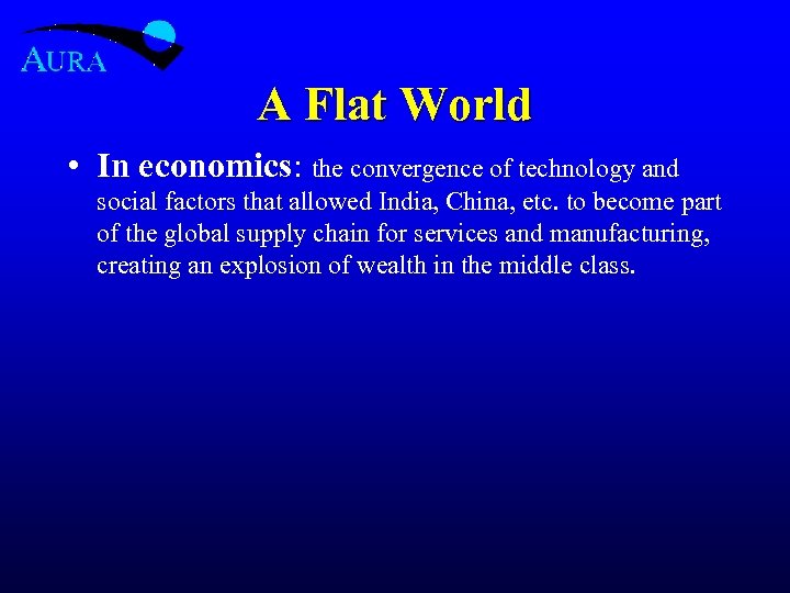 A Flat World • In economics: the convergence of technology and social factors that