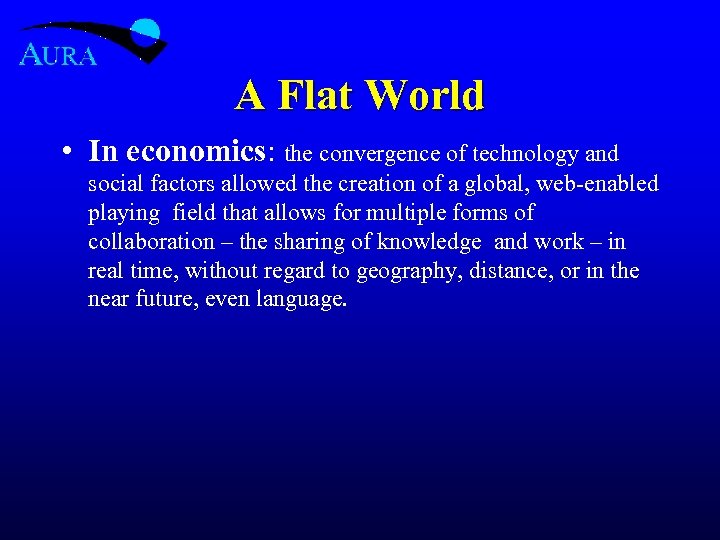 A Flat World • In economics: the convergence of technology and social factors allowed