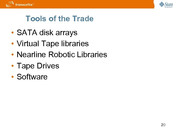Tools of the Trade • • • SATA disk arrays Virtual Tape libraries Nearline