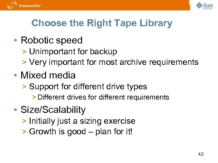 Choose the Right Tape Library • Robotic speed > Unimportant for backup > Very
