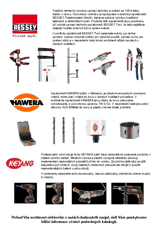 Tradiční německý výrobce upínací techniky a svěrek se 125 -ti letou tradicí v oboru.