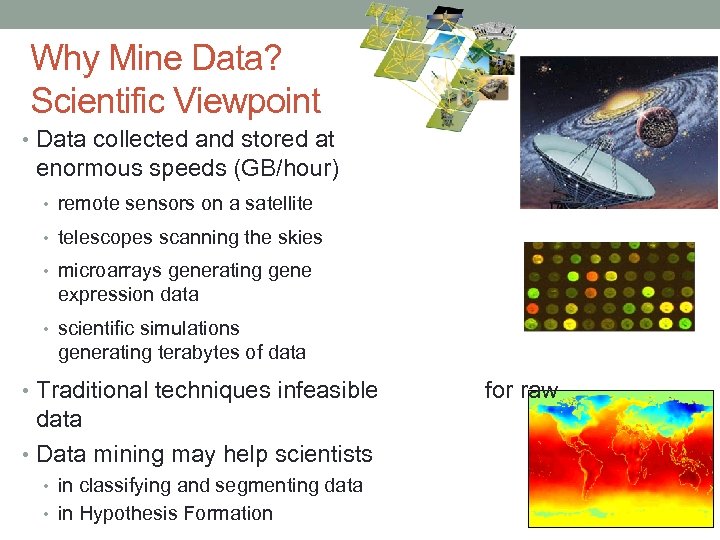Why Mine Data? Scientific Viewpoint • Data collected and stored at enormous speeds (GB/hour)