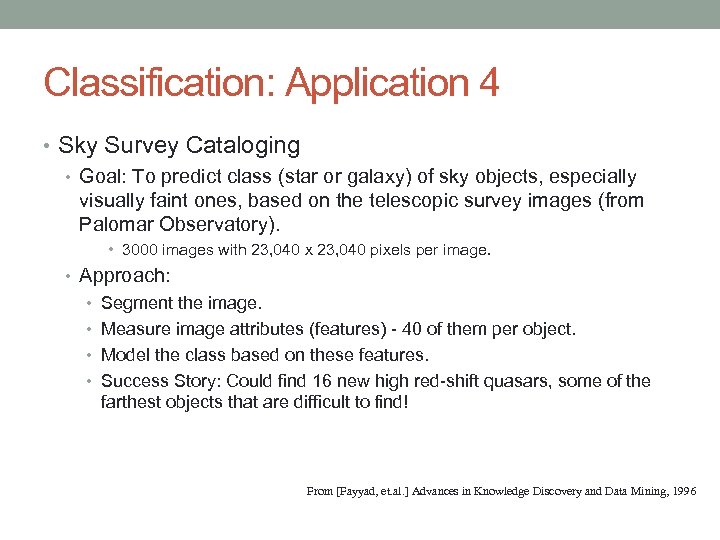 Classification: Application 4 • Sky Survey Cataloging • Goal: To predict class (star or