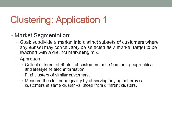 Clustering: Application 1 • Market Segmentation: • Goal: subdivide a market into distinct subsets