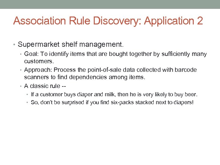 Association Rule Discovery: Application 2 • Supermarket shelf management. • Goal: To identify items