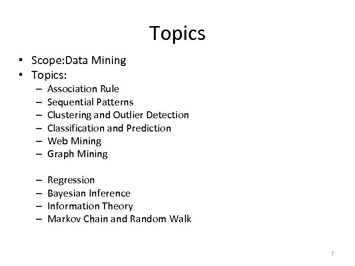 Topics • Scope: Data Mining • Topics: – – – Association Rule Sequential Patterns