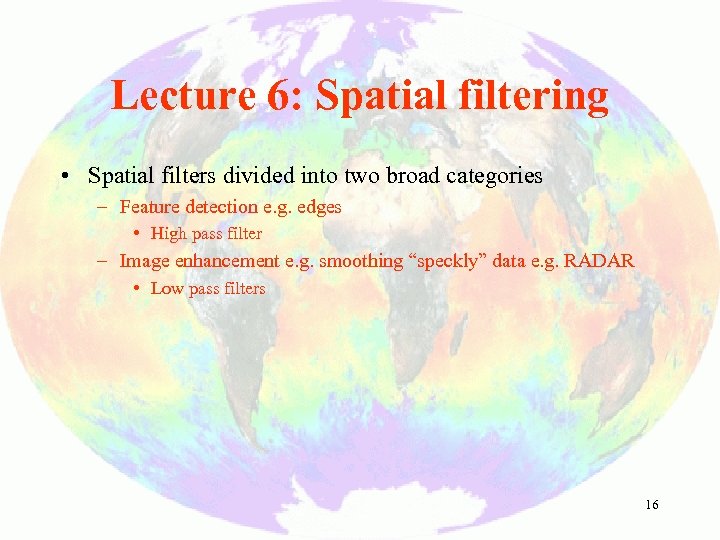 Lecture 6: Spatial filtering • Spatial filters divided into two broad categories – Feature