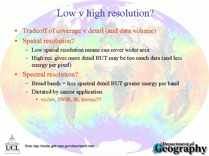 Low v high resolution? • Tradeoff of coverage v detail (and data volume) •