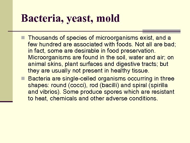 Bacteria, yeast, mold n Thousands of species of microorganisms exist, and a few hundred