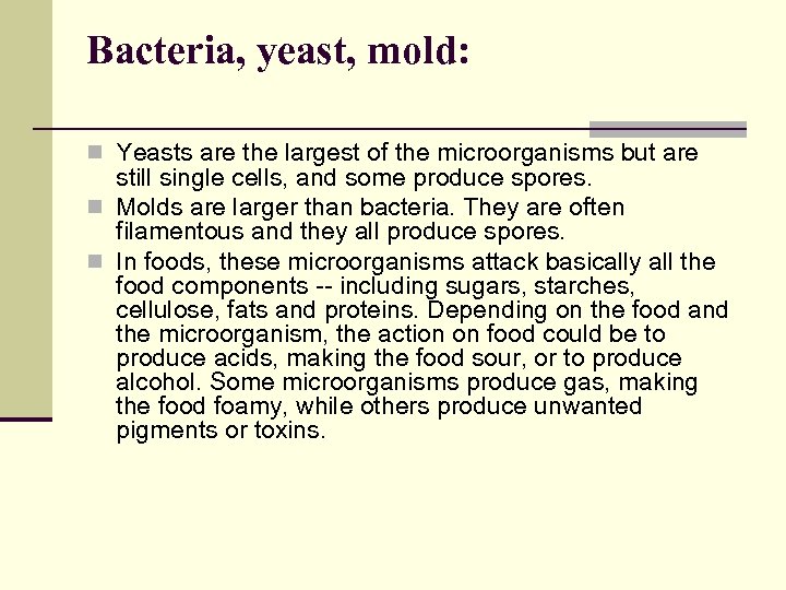 Bacteria, yeast, mold: n Yeasts are the largest of the microorganisms but are still