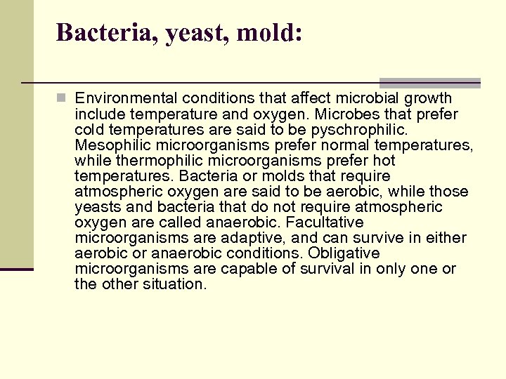 Bacteria, yeast, mold: n Environmental conditions that affect microbial growth include temperature and oxygen.