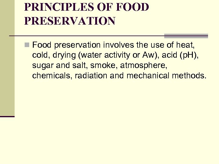 PRINCIPLES OF FOOD PRESERVATION n Food preservation involves the use of heat, cold, drying