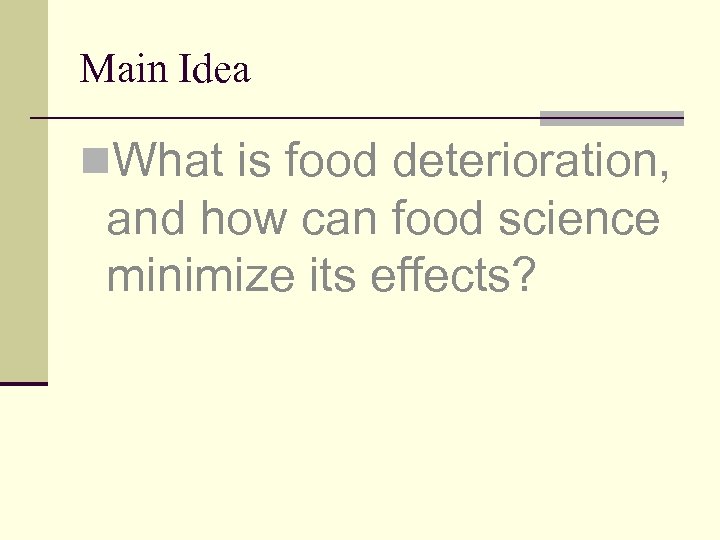 Main Idea n. What is food deterioration, and how can food science minimize its