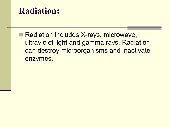 Radiation: n Radiation includes X-rays, microwave, ultraviolet light and gamma rays. Radiation can destroy